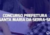 Concurso Santa Maria da Serra SP: saiu o edital!