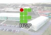 Concurso IFSP: 14 vagas; até R$ 4,5 mil. Inscreva-se!