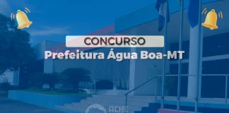 Concurso Água Boa MT: SAIU edital! 262 vagas! Até R$ 28 mil!