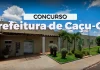Concurso Caçu GO: SAIU edital! 97 vagas! Até R$ 7 mil! Confira Concurso Caçu GO