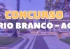 Concurso Rio Branco AC: Inscrição até 20/03! 1.267 vagas! Concurso Rio Branco AC
