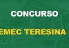 Concurso SEMEC Teresina PI: Inscrição aberta! 1.526 vagas! Concurso SEMEC Teresina PI