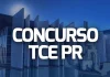 Concurso TCE PR: edital até a primeira quinzena de maio! Confira! concurso TCE PR